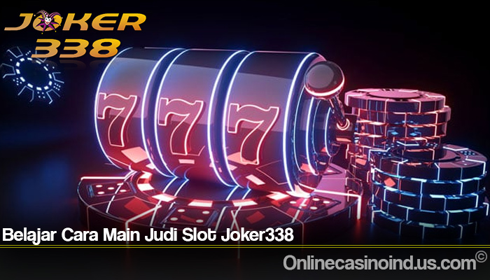 Belajar Cara Main Judi Slot Joker338