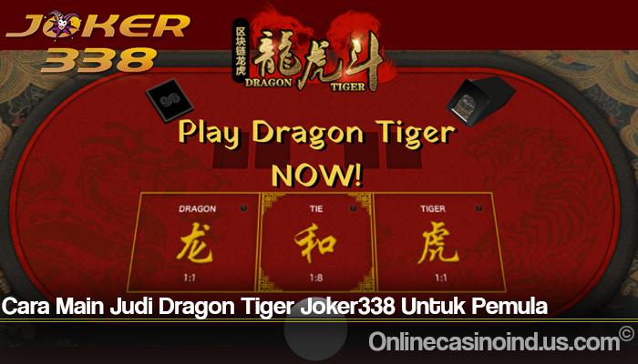 Cara Main Judi Dragon Tiger Joker338 Untuk Pemula