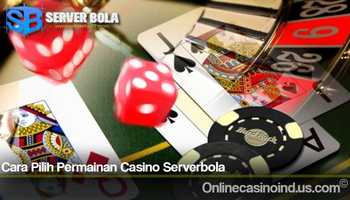 Cara Pilih Permainan Casino Serverbola
