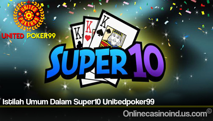 Istilah Umum Dalam Super10 Unitedpoker99