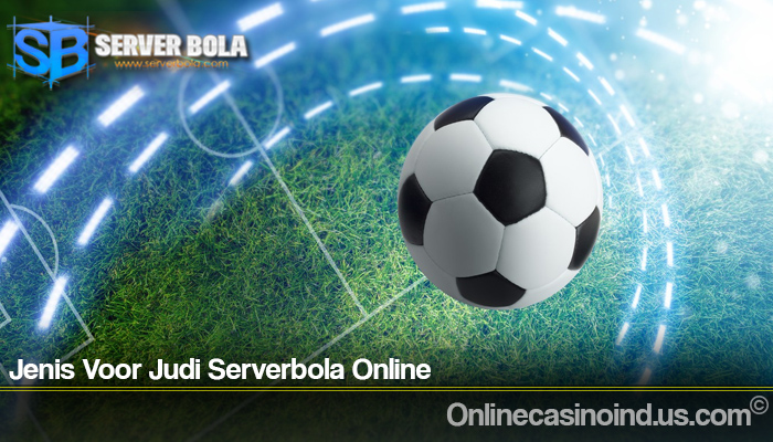 Jenis Voor Judi Serverbola Online