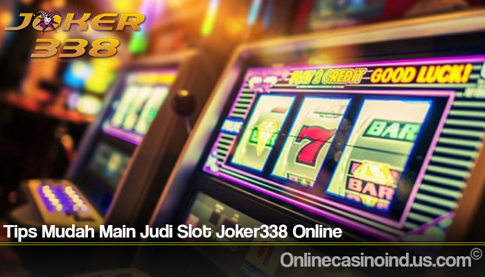 Tips Mudah Main Judi Slot Joker338 Online